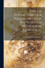 Tabulæ Logarithmicæ & Trigonometricæ Notis Septem Decimalibus Expressæ ...... af Ferdinand Rudolph Hassler