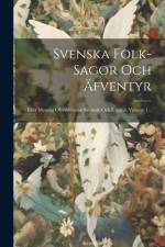 Svenska Folk-sagor Och Äfventyr