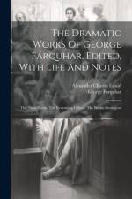 The Dramatic Works Of George Farquhar, Edited, With Life And Notes af George Farquhar