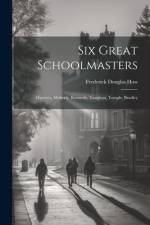 Six Great Schoolmasters af Frederick Douglas How