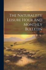 The Naturalists' Leisure Hour And Monthly Bulletin af Anonymous