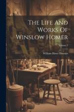The Life And Works Of Winslow Homer; Volume 3 af William Howe Downes
