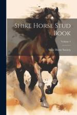 Shire Horse Stud Book; Volume 4 af Shire Horse Society