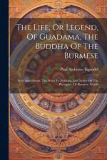 The Life, Or Legend, Of Guadama, The Buddha Of The Burmese af Paul Ambroise Bigandet