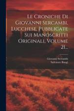 Le Croniche Di Giovanni Sercambi, Lucchese, Pubblicate Sui Manoscritti Originali, Volume 21... af Giovanni Sercambi