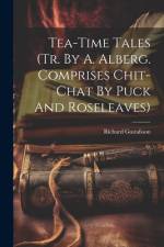 Tea-time Tales (tr. By A. Alberg. Comprises Chit-chat By Puck And Roseleaves) af Richard Gustafsson