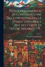 Storia Dell'america, In Continuazione Del Compendio Della Storia Universale Del Sig. Conte Di Segur, Volumes 7-9... af Giuseppe Compagnoni