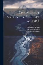 The Mount Mckinley Region, Alaska af Alfred Hulse Brooks