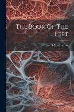 The Book Of The Feet af Joseph Sparkes Hall