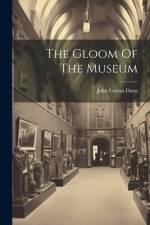The Gloom Of The Museum af John Cotton Dana