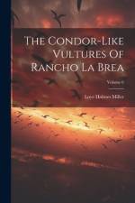 The Condor-like Vultures Of Rancho La Brea; Volume 6 af Loye Holmes Miller
