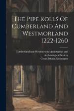 The Pipe Rolls Of Cumberland And Westmorland 1222-1260 af Great Britain Exchequer