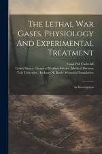 The Lethal War Gases, Physiology And Experimental Treatment af Frank Pell Underhill