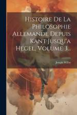 Histoire De La Philosophie Allemande Depuis Kant Jusqu'a Hegel, Volume 3... af Joseph Willm
