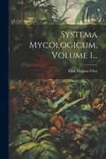 Systema Mycologicum, Volume 1... af Elias Magnus Fries