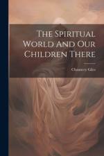 The Spiritual World And Our Children There af Chauncey Giles