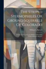 The Striped Spermophiles Or Ground Squirrels Of Colorado af William L Burnett