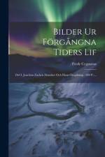 Bilder Ur Förgångna Tiders Lif af Fredr Cygnaeus