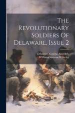 The Revolutionary Soldiers Of Delaware, Issue 2 af William Gustavus Whiteley