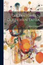 Die Diatomeen der hohen Tatra af Julius Schumann