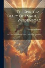 The Spiritual Diary Of Emanuel Swedenborg af Emanuel Swedenborg