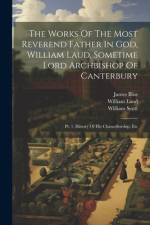 The Works Of The Most Reverend Father In God, William Laud, Sometime Lord Archbishop Of Canterbury af William Laud