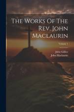 The Works Of The Rev. John Maclaurin; Volume 1 af John Maclaurin