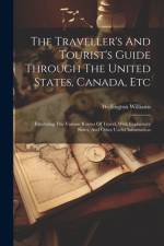 The Traveller's And Tourist's Guide Through The United States, Canada, Etc af Wellington Williams