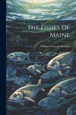 The Fishes Of Maine af William Converse Kendall
