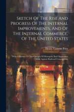 Sketch Of The Rise And Progress Of The Internal Improvements, And Of The Internal Commerce, Of The United States af Henry Varnum Poor