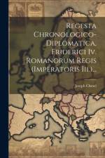 Regesta Chronologico-diplomatica, Friderici Iv. Romanorum Regis (imperatoris Iii.)... af Joseph Chmel