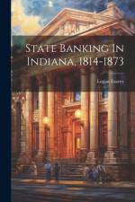 State Banking In Indiana, 1814-1873 af Logan Esarey