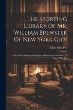The Sporting Library Of Mr. William Brewster Of New York City af Edgar Allan Poe