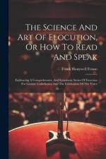 The Science And Art Of Elocution, Or How To Read And Speak af Frank Honywell Fenno