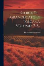 Storia Del Granducato Di Toscana, Volumes 7-8... af Jacopo Riguccio Galluzzi