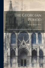 The Georgian Period af William Rotch Ware