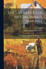 The Literary Club Of Cincinnati 1849-1903