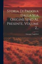 Storia Di Padova Dalla Sua Origine Sino Al Presente, Volume 2... af Giuseppe Cappelletti