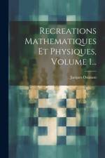 Recreations Mathematiques Et Physiques, Volume 1... af Jacques Ozanam