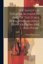 The Safety Of Theater Audiences And Of The Stage Personnel Against Danger From Fire And Panic af William Paul Gerhard