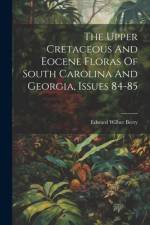 The Upper Cretaceous And Eocene Floras Of South Carolina And Georgia, Issues 84-85 af Edward Wilber Berry