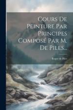 Cours De Peinture Par Principes Composé Par M. De Piles... af Roger de Piles