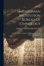 Smithsonian Institution Bureau Of Ethnology af James Constantine Pilling