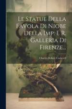 Le Statue Della Favola Di Niobe Della Imp. E R. Galleria Di Firenze... af Charles Robert Cockerell