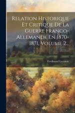 Relation Historique Et Critique De La Guerre Franco-allemande En 1870-1871, Volume 2... af Ferdinand Lecomte