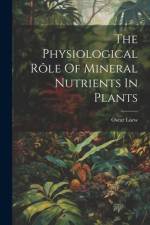The Physiological Rôle Of Mineral Nutrients In Plants af Oscar Loew