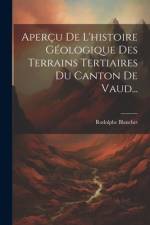 Aperçu De L'histoire Géologique Des Terrains Tertiaires Du Canton De Vaud... af Rodolphe Blanchet