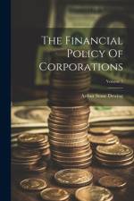 The Financial Policy Of Corporations; Volume 5 af Arthur Stone Dewing