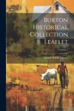 Burton Historical Collection Leaflet; Volume 1 af Detroit Public Library