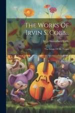 The Works Of Irvin S. Cobb... af Irvin Shrewsbury Cobb
